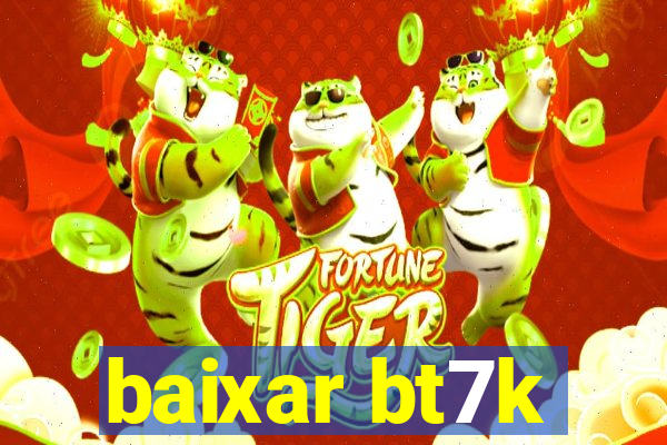 baixar bt7k